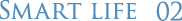 SMART LIFE 02